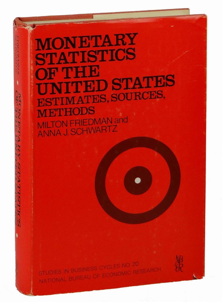 Item #140905157 Monetary Statistics of the United States: Estimates, Sources, Methods. Milton Friedman, Anna J. Schwartz.