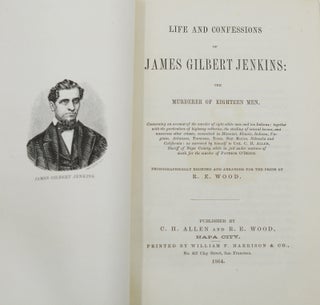 Life and Confessions of James Gilbert Jenkins: The Murderer of Eighteen Men.