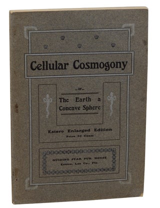 Item #140937683 The Cellular Cosmogony: or The Earth a Concave Sphere. Cyrus Reed Teed, Koresh,...