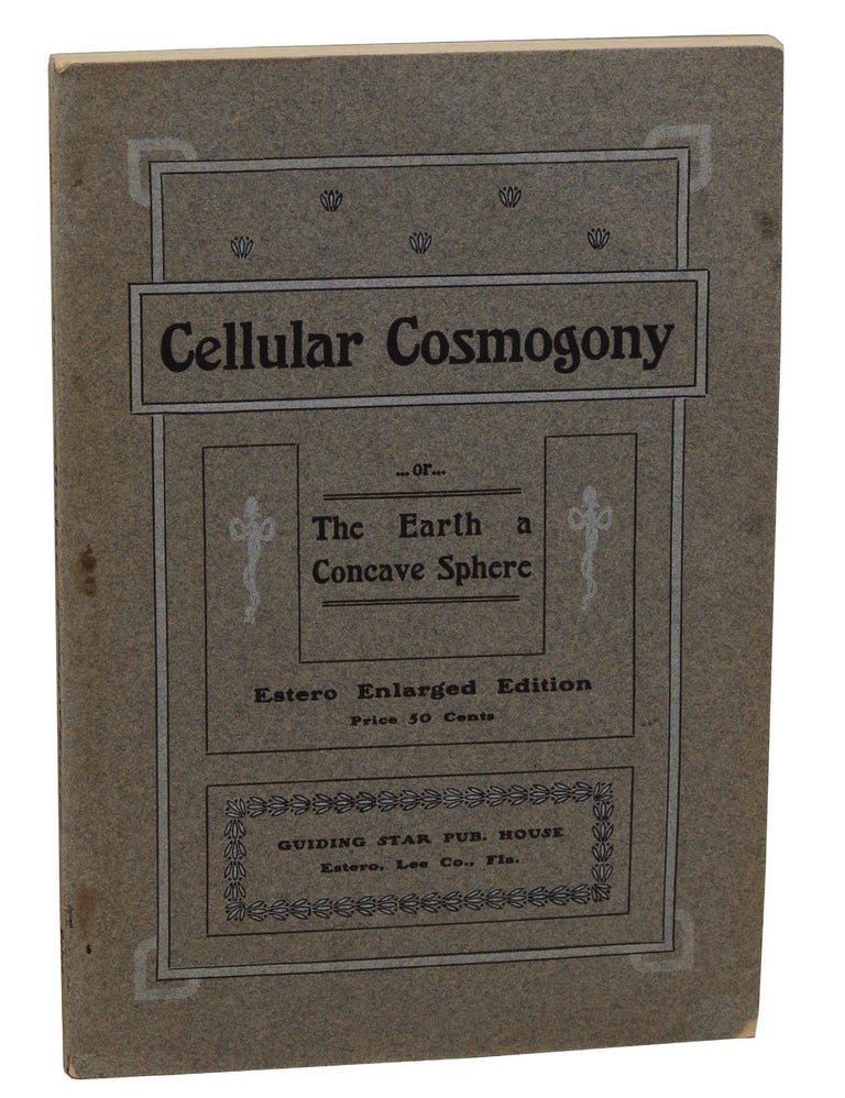Item #140937683 The Cellular Cosmogony: or The Earth a Concave Sphere. Cyrus Reed Teed, Koresh, U. G. Morrow.