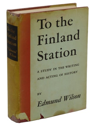 Item #140937918 To the Finland Station: A Study in the Writing and Acting of History. Edmund Wilson
