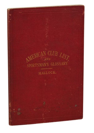 Item #140938207 American Club List and Sportsman's Glossary. Charles Hallock