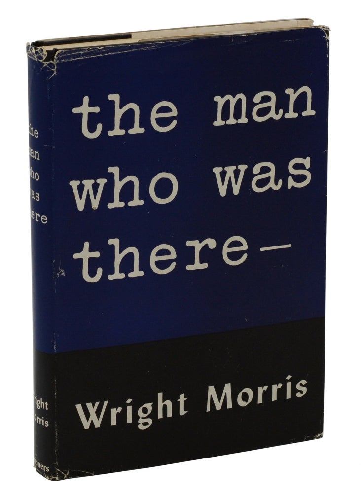 Item #140938290 The Man Who Was There. Wright Morris.