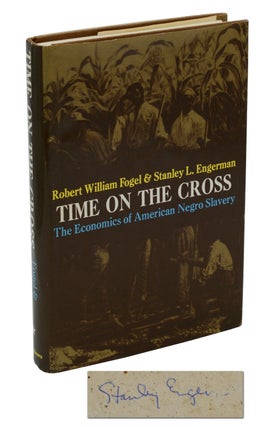 Item #140938304 Time on the Cross: The Economics of American Negro Slavery. Robert Fogel, Stanley...