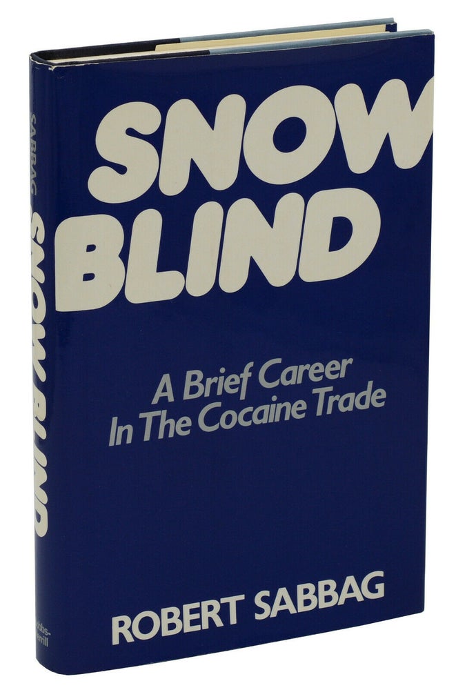 Item #140938405 Snowblind: A Brief Career in the Cocaine Trade. Robert Sabbag.
