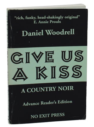 Item #140938573 Give Us A Kiss: A Country Noir. Daniel Woodrell