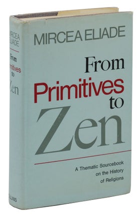 Item #140939116 From Primitives to Zen: A Thematic Sourcebook on the History of Religions. Mircea...