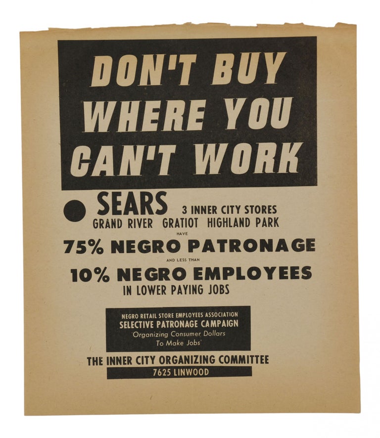Item #140939269 Don't Buy Where You Can't Work SEARS 3 Inner City Stores Grand River Gratiot Highland Park have 75 Percent Negro Patronage and less than 10 Percent Negro Employees in Lower Paying Jobs. Negro Retail Store Employees Association / The Inner City Organizing Committee.