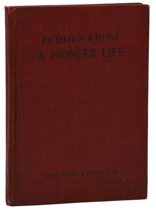 Item #140939273 Echoes from a Pioneer Life. Jared Maurice Arter
