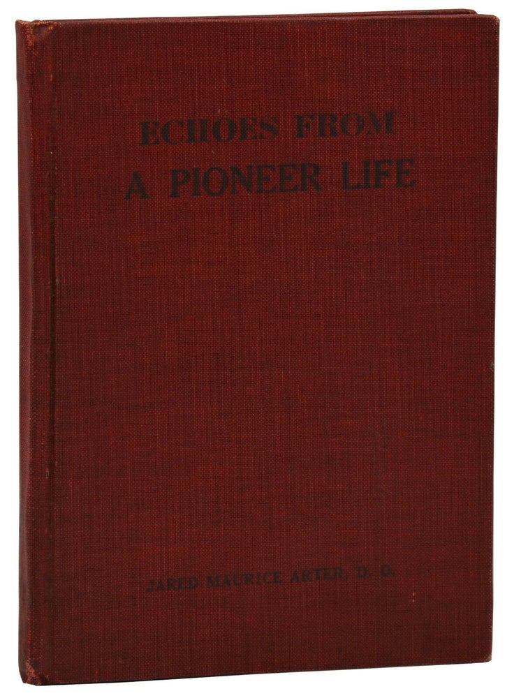Item #140939273 Echoes from a Pioneer Life. Jared Maurice Arter.
