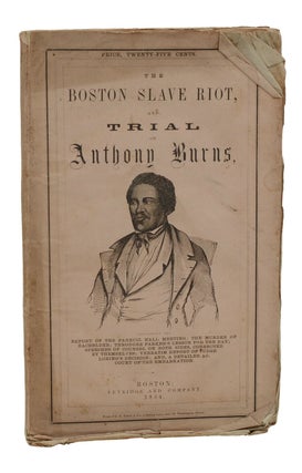 Item #140939283 The Boston Slave Riot, and Trial of Anthony Burns. Anthony Burns, Richard Henry Dana