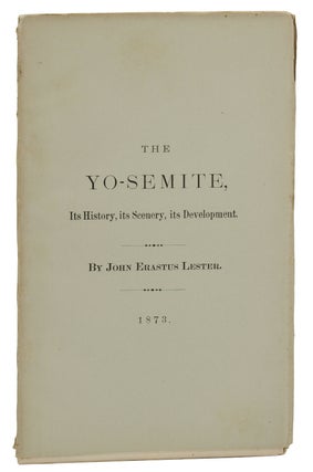 Item #140939700 The Yo-semite: Its History, its Scenery, its Development. John Erastus Lester