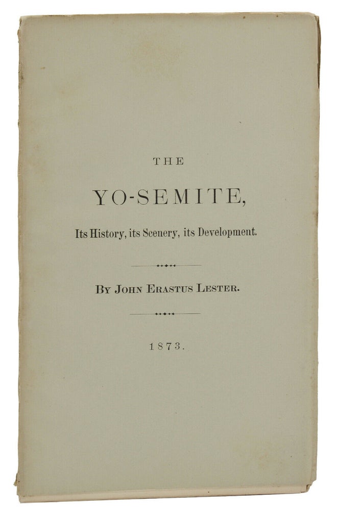 Item #140939700 The Yo-semite: Its History, its Scenery, its Development. John Erastus Lester.