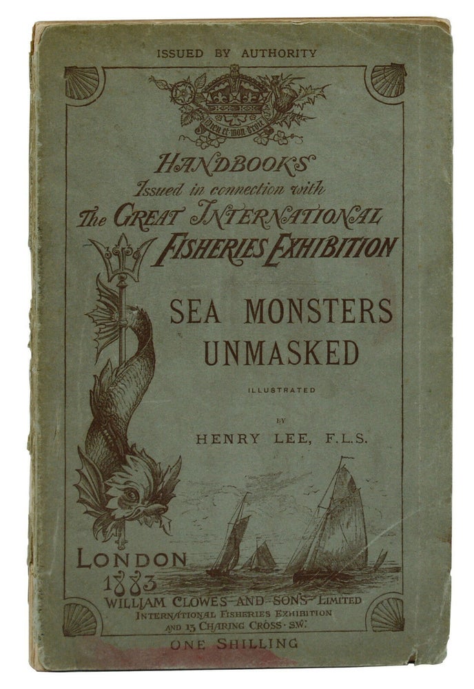 Item #140939775 Sea Monsters Unmasked: Handbook Issued in Connection with the Great International Fisheries Exhibition. Henry Lee.