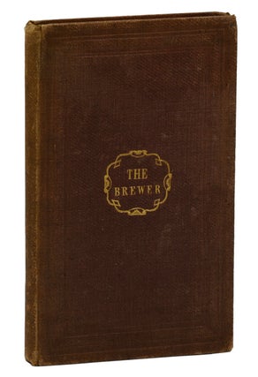 Item #140940097 The Brewer: A Familiar Treatise on the Art of Brewing, with Directions for the...