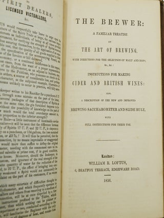 The Brewer: A Familiar Treatise on the Art of Brewing, with Directions for the Selection of Malt and Hops, &c., &c.: Instructions for Making Cider and British Wines: Also, a Description of the New and Improved Brewing Sacchareometer and Slide Rule, with Full Instructions for Their Use.