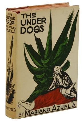 Item #140940264 The Under Dogs. Mariano Azuela, Jose Clemente Orozco, E. Munguia Jr., Carleton...