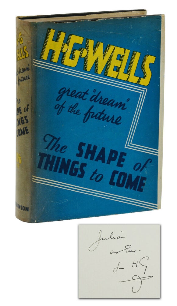 Item #140940405 The Shape of Things to Come: The Ultimate Revolution (Association copy inscribed to Julian Huxley). H. G. Wells, Julian Huxley.