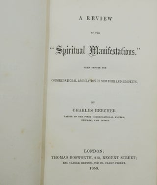 [Beecher & Stone on Spirit Rappings] A Review of the "Spiritual Manifestations.": Read Before the Congregational Association of New York and Brooklyn [bound with] An Exposition of Views Respecting the Principal Facts, Causes & Peculiarities Involved in Spirit Manifestations Together with Interesting Phenomenal Statements and Communications