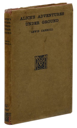 Item #140940946 Alice's Adventures Under Ground. Being a Facsimile of the Original Ms. Book...