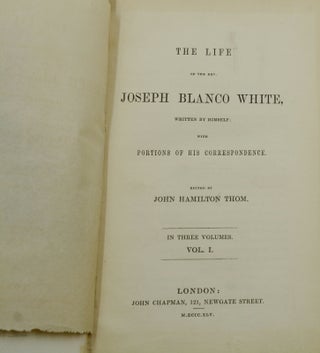 The Life of Joseph Blanco White: Written by Himself with Portions of Correspondence