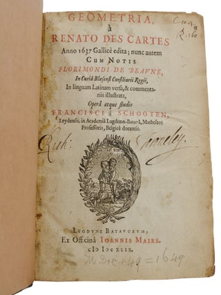 Geometria, a Renato Des Cartes Anno 1637 Gallice edita; nunc autem cum notis Florimondi De Beaune, in curia Bloesensi consilliari regii, in linguam Latinam versa, & commentariis illustrata, opera atque studio Francisci a Schooten, Leydensis, in Academia Lugduno-Batava, Matheseos Professoris, Belgice docentis.