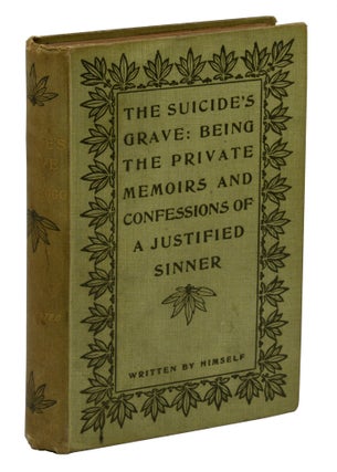 Item #140941322 The Suicide's Grave: Being the Private Memoirs and Confessions of a Justified...