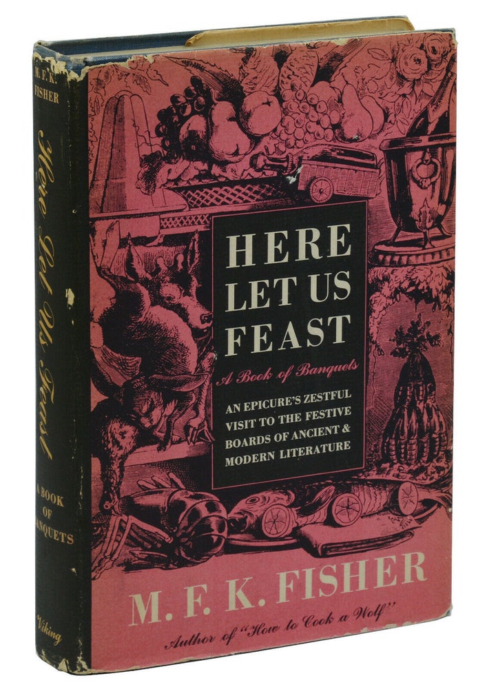 Item #140941415 Here Let Us Feast: A Book of Banquets. M. F. K. Fisher.