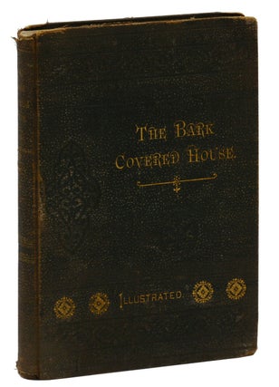 Item #140941514 The Bark Covered House: or Back in the Woods Again; Being a Graphic and Thrilling...