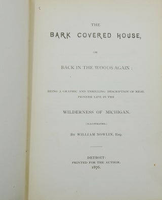 The Bark Covered House: or Back in the Woods Again; Being a Graphic and Thrilling Description of Real Pioneer Life in the Wilderness of Michigan