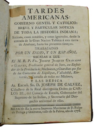 Tardes Americanas: Gobierno Gentil y Catolioco: Breve y Particular Noticia de Toda la Historia Indiana