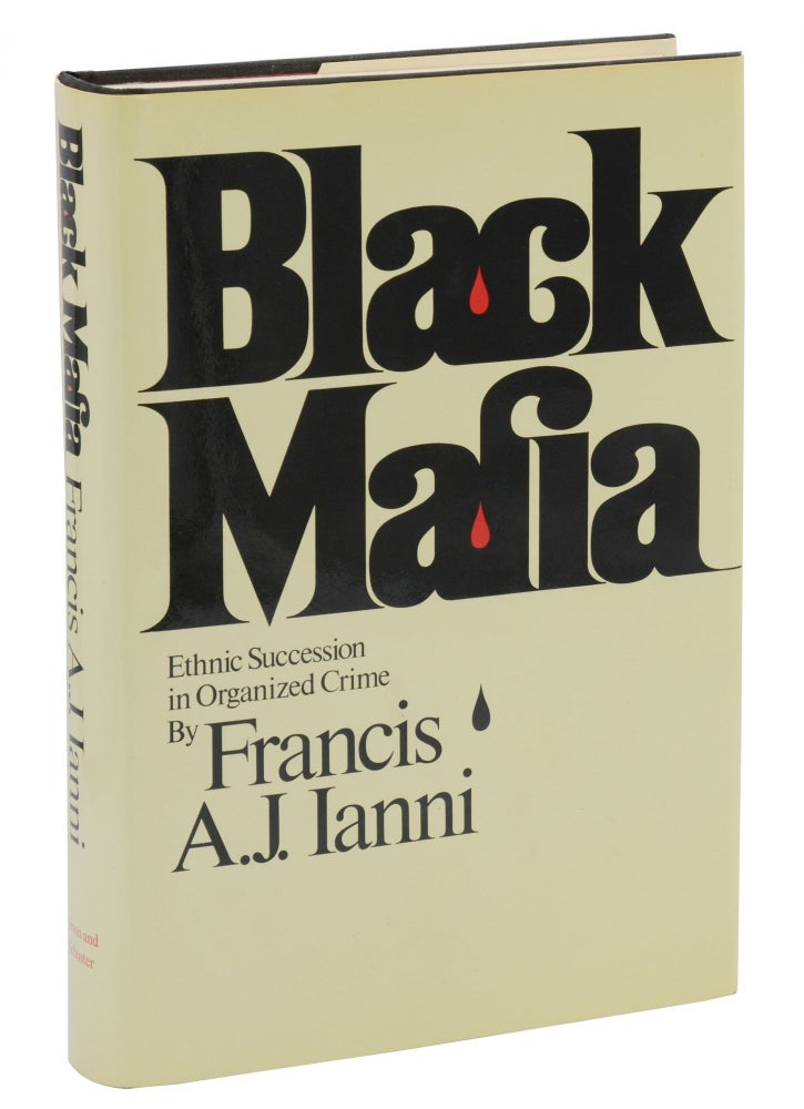 Item #140941714 Black Mafia: Ethnic Succession in Organized Crime. Francis A. J. Ianni.