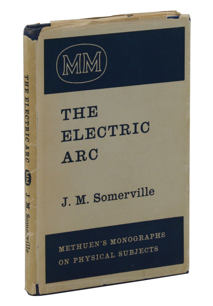 Item #140941951 The Electric Arc (Methuen's Monographs on Physical Subjects). J. M. Somerville.