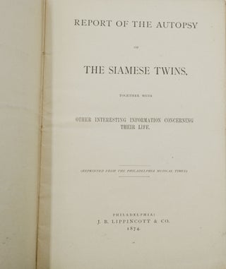 Report of the Autopsy of the Siamese Twins (Chang and Eng): Together with Other Interesting Information Concerning Their Life