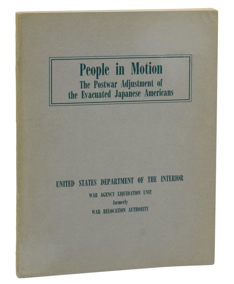 Item #140942131 People in Motion: The Postwar Adjustment of the Evacuated Japanese Americans. Japanese Internment, War Agency Liquidation Unit United States Department of the Interior, Robert M. Cullum.