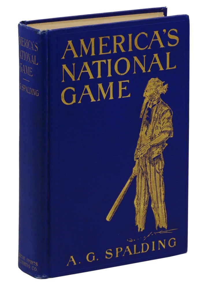 Item #140942212 America's National Game: Historical Facts Concerning the Beginning, Evolution, Development and Popularity of Base Ball with Personal Reminiscences of its Vicissitudes, its Victories and its Votaries. Albert G. Spalding, Homer C. Davenport, Art.