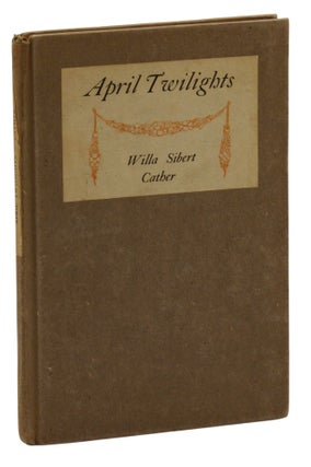 Item #140942554 April Twilights. Willa Sibert Cather