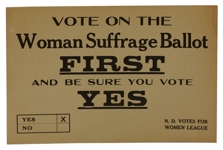 Item #140942607 Vote on the Woman Suffrage Ballot FIRST and Be Sure You Vote YES. North Dakota Votes for Women League.