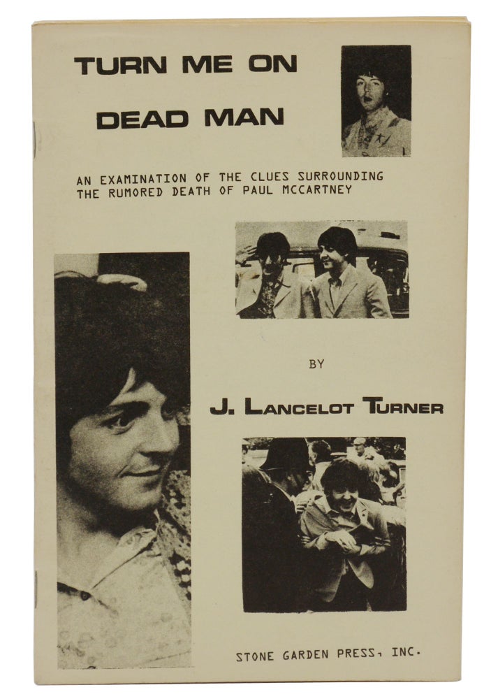Item #140942685 Turn Me On Dead Man: An Examination of the Clues Surrounding the Rumored Death of Paul McCartney. J. Lancelot Turner.