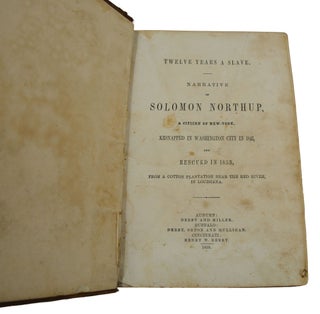 Twelve Years a Slave: Narrative of Solomon Northup, a Citizen of New York, Kidnapped in Washington City in 1841 and Rescued in 1853 from a Cotton Plantation Near the Red River in Louisiana