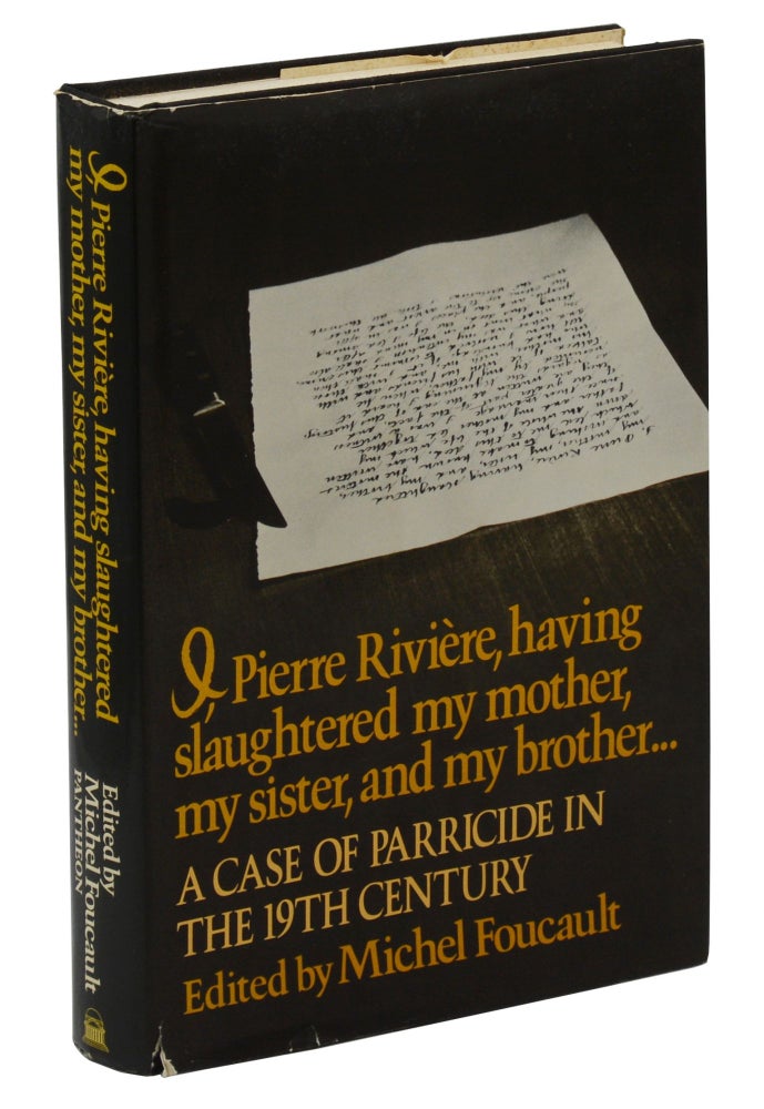 Item #140942751 I, Pierre Riviere, having slaughtered my mother, my sister, and my brother... A Case of Parricide in the 19th Century. Michel Foucault, Frank Jellinek.