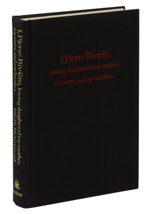 I, Pierre Riviere, having slaughtered my mother, my sister, and my brother... A Case of Parricide in the 19th Century