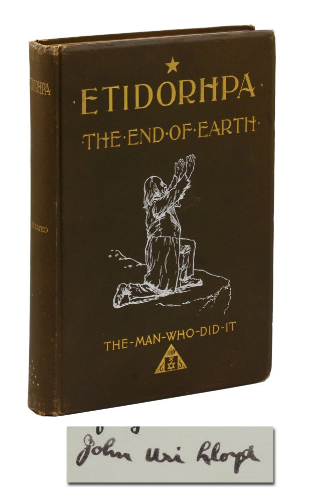 Item #140942944 Etidorpha, or the End of the Earth: The Strange History of a Mysterious Being and the Account of a Remarkable Journey as Communicated in Manuscript to Llewellyn Drury Who Promised to Print the Same, but Finally Evaded the Responsibility which was Assumed by John Uri Lloyd. John Uri Lloyd, J. Augustus Knapp, Illustrations.