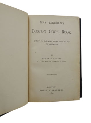 Mrs. Lincoln's Boston Cook Book. What to do and what not to do in cooking.