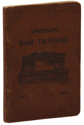 Item #140943136 American Bar-Tender: A Treatise on the Manufacture and Service of Drink, and a...