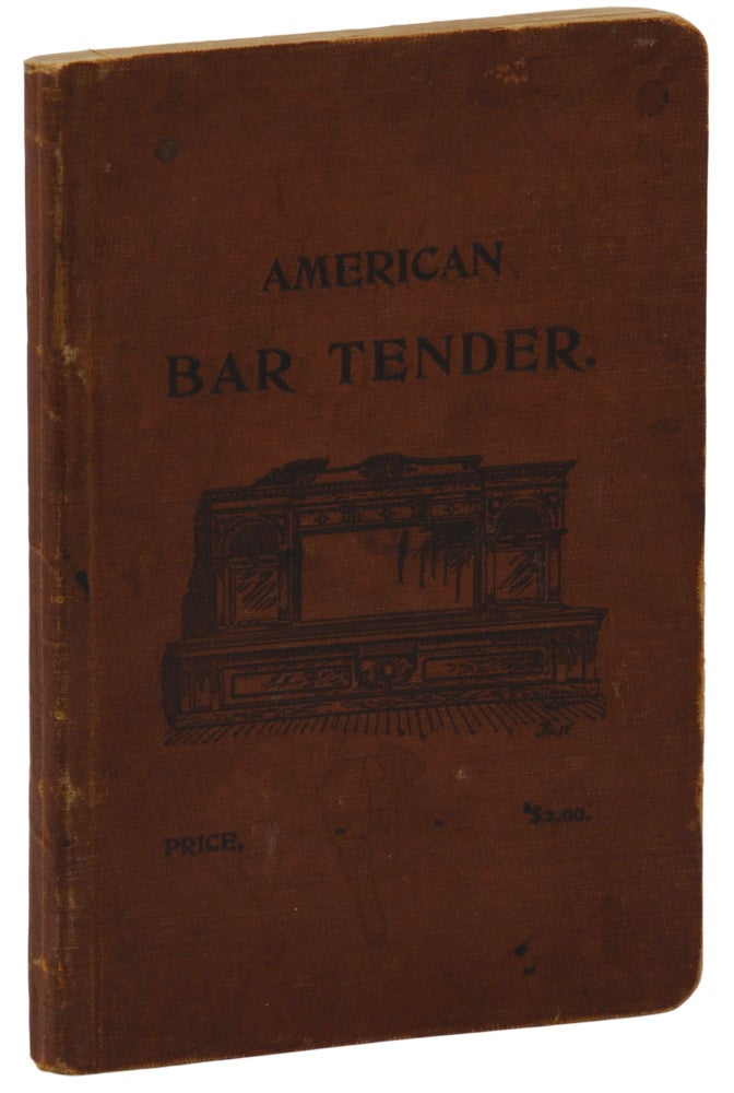 Item #140943136 American Bar-Tender: A Treatise on the Manufacture and Service of Drink, and a Manual for the Manufacture of Cordials, Etc. R. C. Miller.