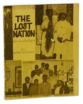 Item #140943454 The Lost Nation (The So Called "Negro"). George A. Chatwick, Elder Ahdahm Ben...