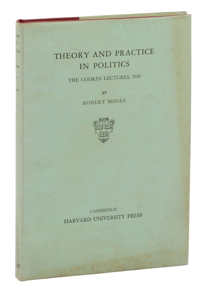 Item #140943593 Theory and Practice in Politics: The Godkin Lectures, 1939. Robert Moses.