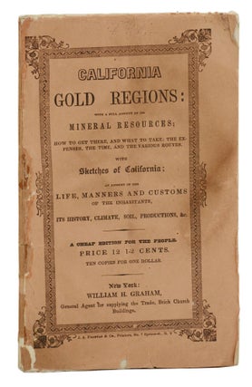 Item #140943622 California Gold Regions, with a full account of their Mineral Resources; How to...
