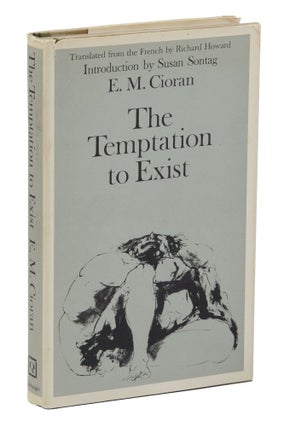 Item #140943869 The Temptation to Exist. E. M. Cioran, Susan Sontag, Richard Howard, Leonard...